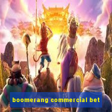 boomerang commercial bet